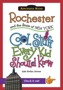 Rochester and the State of New York: Cool Stuff Every Kid Should Know